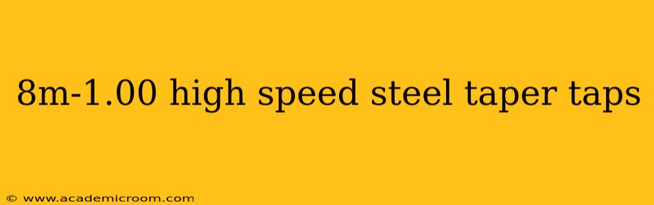 8m-1.00 high speed steel taper taps