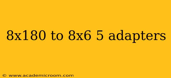 8x180 to 8x6 5 adapters