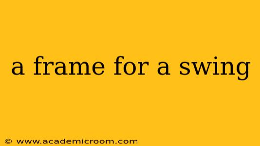 a frame for a swing