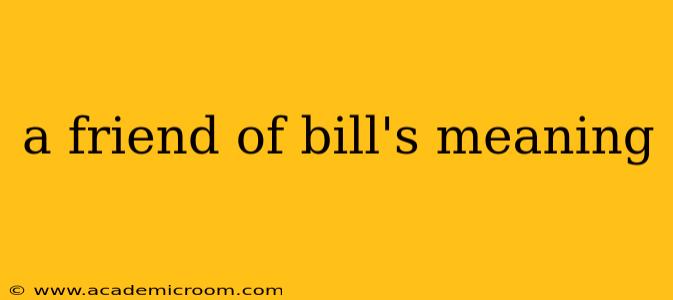 a friend of bill's meaning