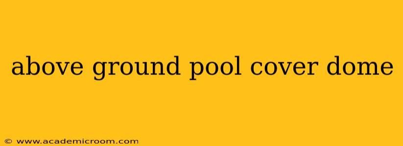 above ground pool cover dome