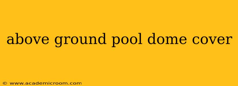 above ground pool dome cover