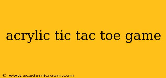 acrylic tic tac toe game