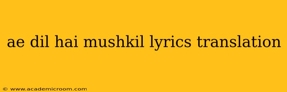 ae dil hai mushkil lyrics translation