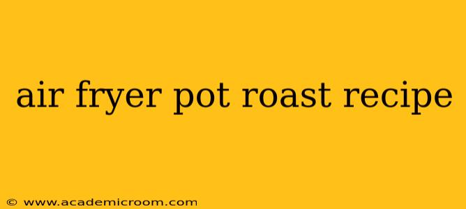 air fryer pot roast recipe