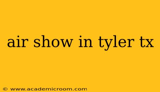 air show in tyler tx