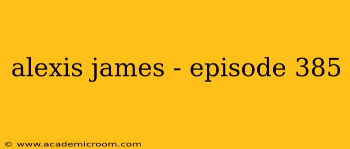 alexis james - episode 385