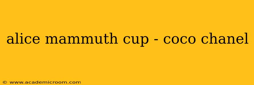 alice mammuth cup - coco chanel