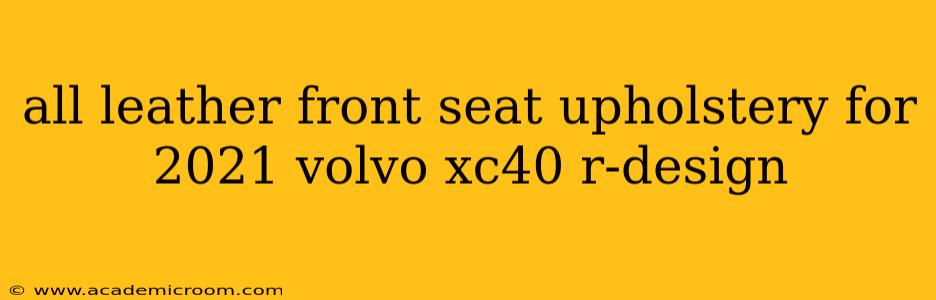 all leather front seat upholstery for 2021 volvo xc40 r-design