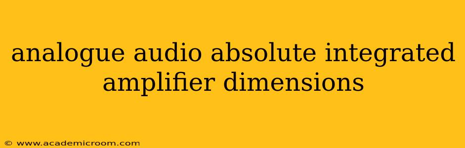 analogue audio absolute integrated amplifier dimensions