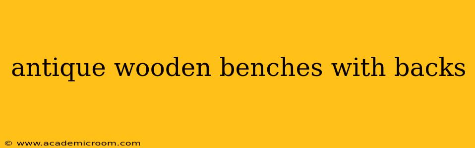 antique wooden benches with backs