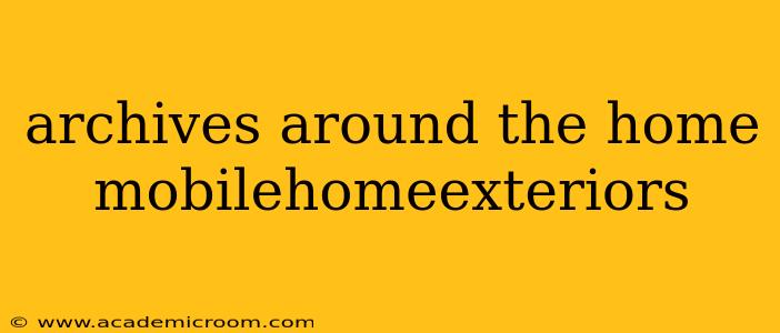archives around the home mobilehomeexteriors