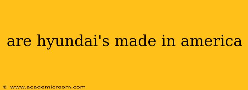 are hyundai's made in america