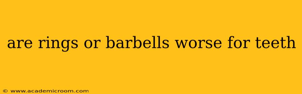 are rings or barbells worse for teeth