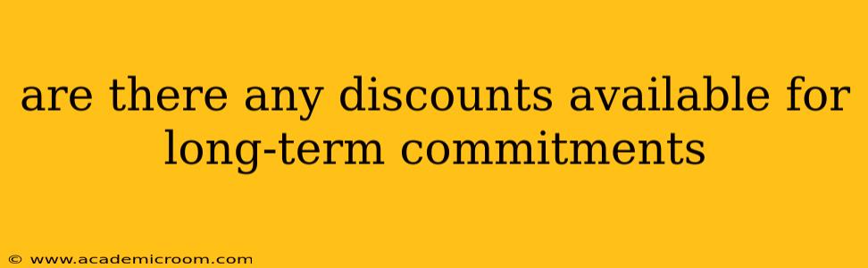 are there any discounts available for long-term commitments