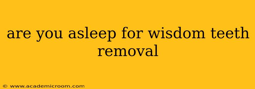 are you asleep for wisdom teeth removal