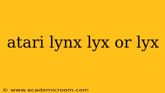 atari lynx lyx or lyx