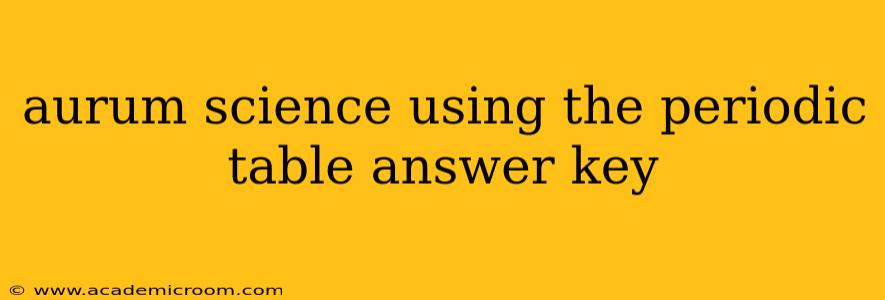 aurum science using the periodic table answer key