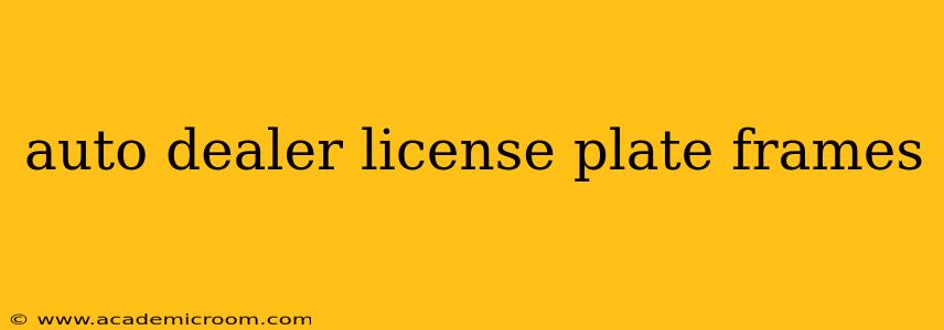 auto dealer license plate frames