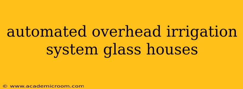 automated overhead irrigation system glass houses