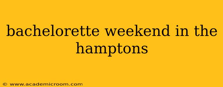 bachelorette weekend in the hamptons