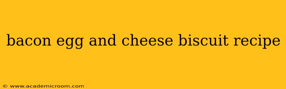 bacon egg and cheese biscuit recipe
