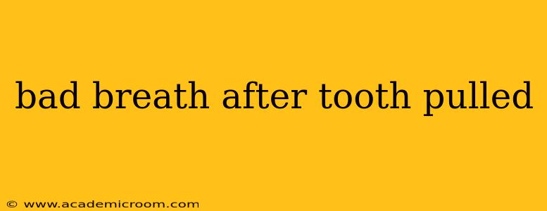 bad breath after tooth pulled