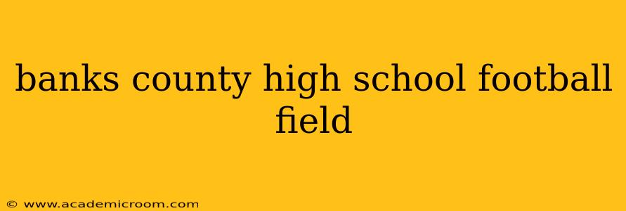 banks county high school football field