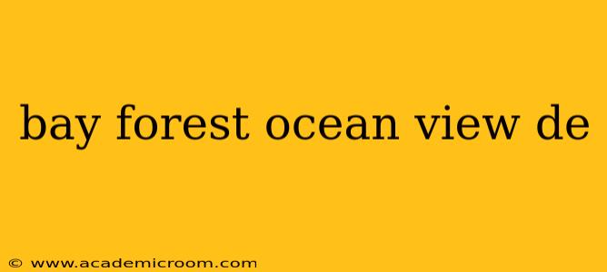 bay forest ocean view de