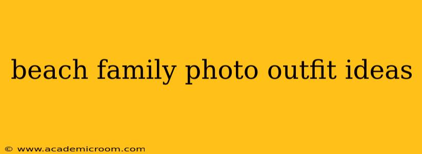 beach family photo outfit ideas