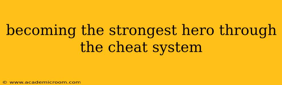 becoming the strongest hero through the cheat system
