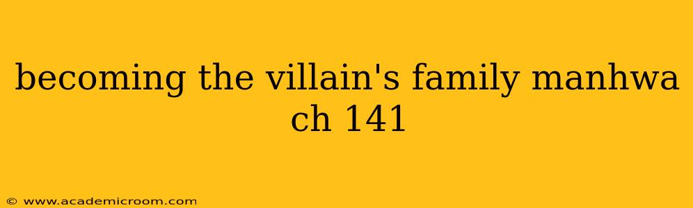 becoming the villain's family manhwa ch 141