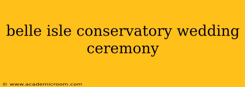 belle isle conservatory wedding ceremony