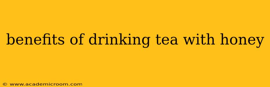 benefits of drinking tea with honey