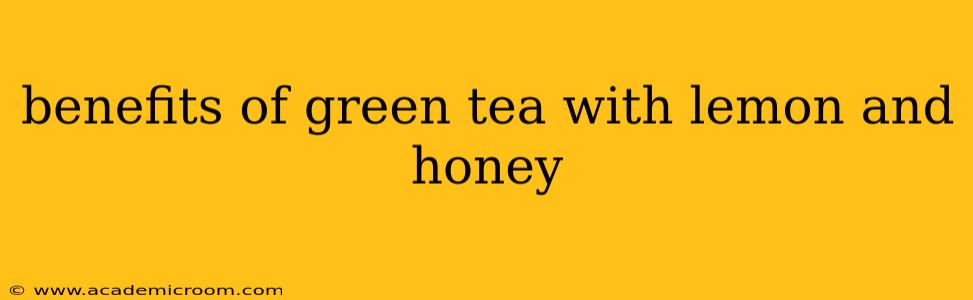 benefits of green tea with lemon and honey