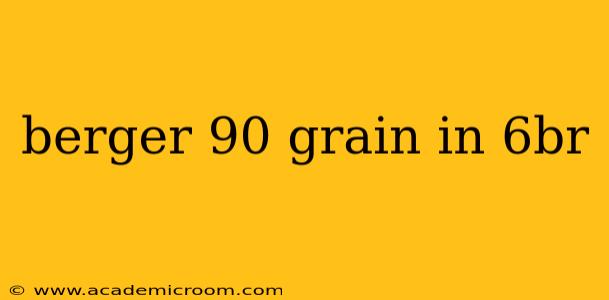 berger 90 grain in 6br