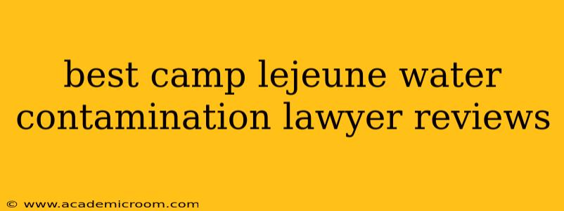 best camp lejeune water contamination lawyer reviews