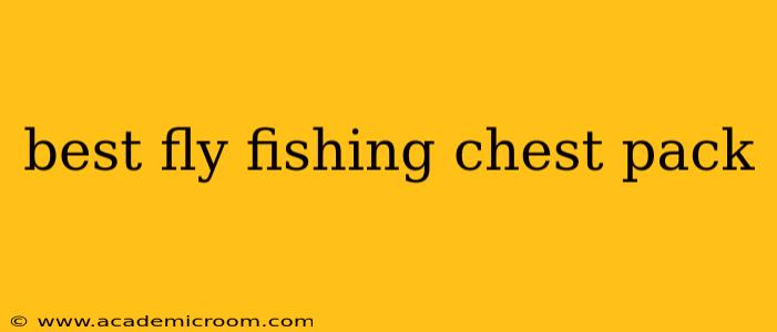 best fly fishing chest pack