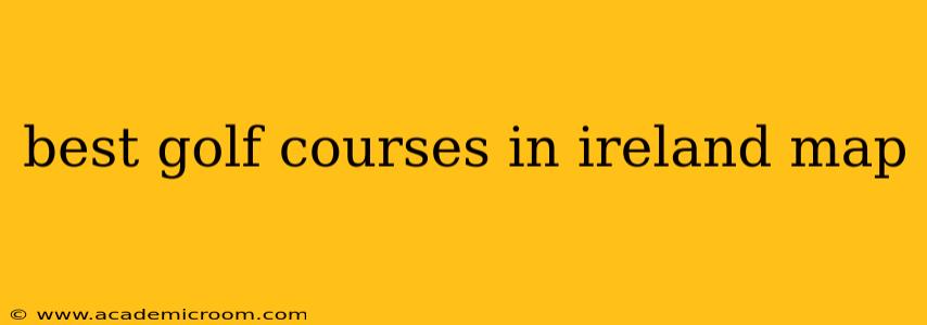 best golf courses in ireland map