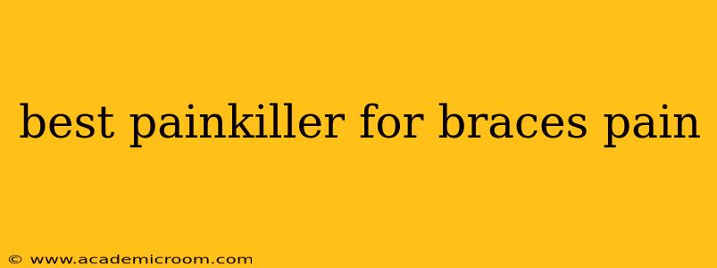 best painkiller for braces pain