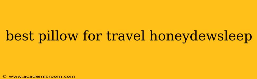 best pillow for travel honeydewsleep