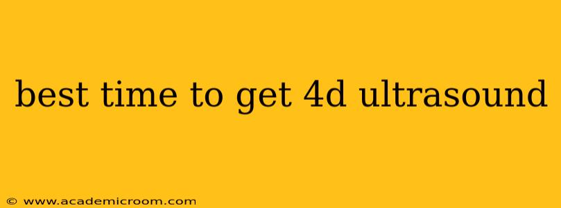 best time to get 4d ultrasound