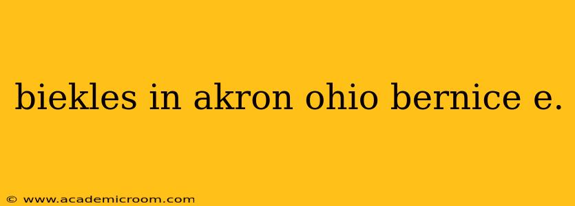 biekles in akron ohio bernice e.
