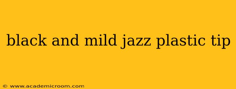 black and mild jazz plastic tip