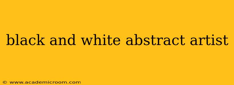 black and white abstract artist