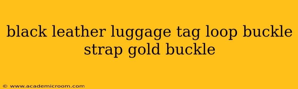 black leather luggage tag loop buckle strap gold buckle