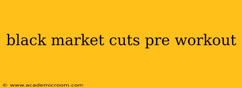 black market cuts pre workout