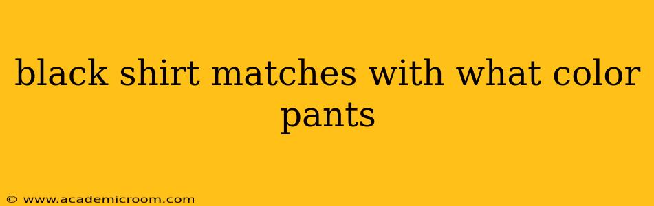 black shirt matches with what color pants