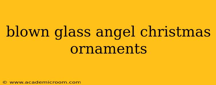 blown glass angel christmas ornaments