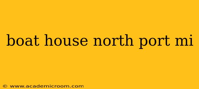 boat house north port mi